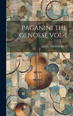 Paganini the Genoese Vol-I by De Courcy, Gic