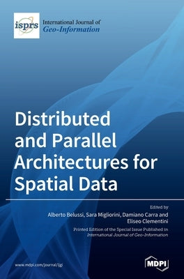 Distributed and Parallel Architectures for Spatial Data by Belussi, Alberto