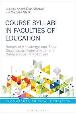 Course Syllabi in Faculties of Education: Bodies of Knowledge and Their Discontents, International and Comparative Perspectives by Mazawi, André Elias