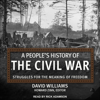 A People's History of the Civil War: Struggles for the Meaning of Freedom by Williams, David