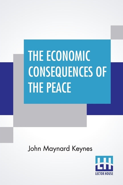 The Economic Consequences Of The Peace by Keynes, John Maynard