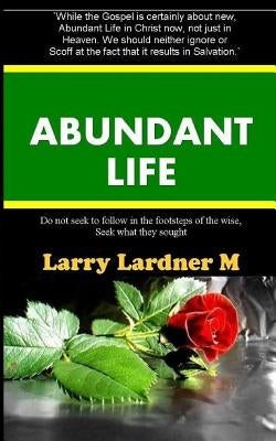 Abundant Life: Motivation to make the most of your Life by Maribhar, Larry Lardner