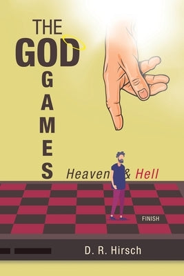 The God Games: Heaven & Hell by Hirsch, D. R.