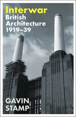 Interwar: British Architecture 1919-39 by Stamp, Gavin