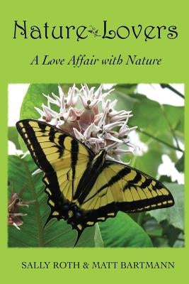 Nature Lovers: A Love Affair with Nature by Bartmann, Matt