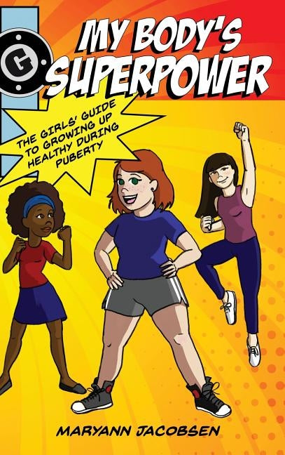 My Body's Superpower: The Girls' Guide to Growing Up Healthy During Puberty by Jacobsen, Maryann