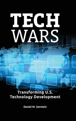 Tech Wars: Transforming U.S. Technology Development by Gerstein, Daniel M.