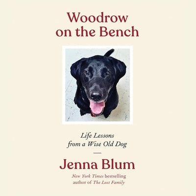 Woodrow on the Bench: Life Lessons from a Wise Old Dog by Blum, Jenna