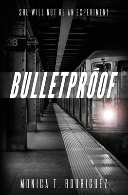 Bulletproof by Rodriguez, Monica T.