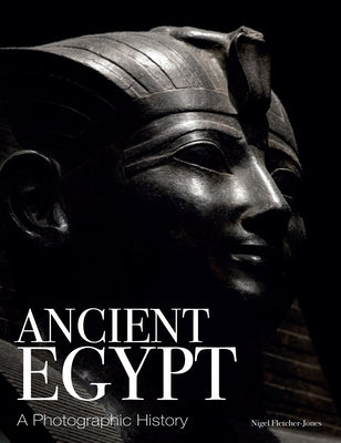 Ancient Egypt: A Photographic History by Fletcher-Jones, Nigel