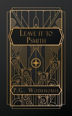 Leave it to Psmith by Wodehouse, P. G.