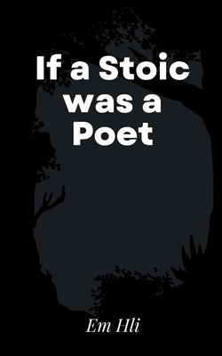 If a Stoic was a Poet by Hli, Em