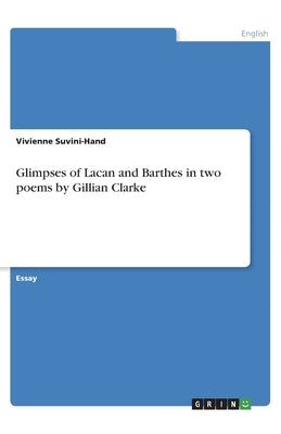 Glimpses of Lacan and Barthes in two poems by Gillian Clarke by Suvini-Hand, Vivienne