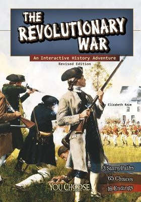 The Revolutionary War: An Interactive History Adventure by Raum, Elizabeth