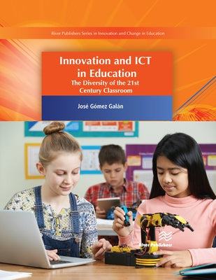 Innovation and Ict in Education: The Diversity of the 21st Century Classroom by Galán, José Gómez