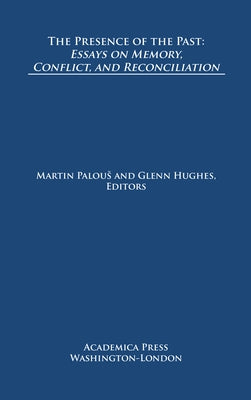 The Presence of the Past: Essays on Memory, Conflict, and Reconciliation (St. James's Studies in World Affairs) by Palous, Martin