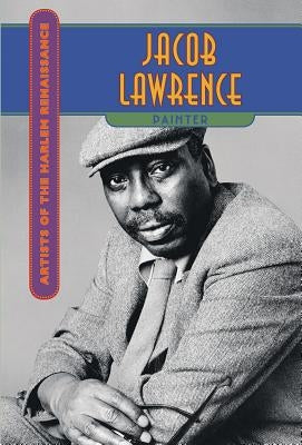 Jacob Lawrence: Painter by Dickinson, Stephanie E.