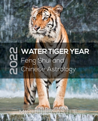 2022 Water Tiger Year: Feng Shui and Chinese Astrology by Castle, Michele