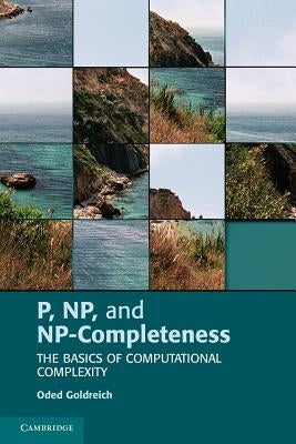 P, Np, and Np-Completeness: The Basics of Computational Complexity by Goldreich, Oded