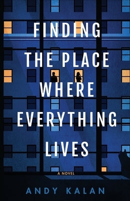 Finding the Place Where Everything Lives by Kalan, Andy