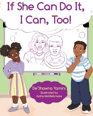 If She Can Do It, I Can, Too by Yamini, De'shawna