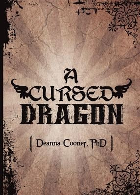 A Cursed Dragon: A Cursed Dragon by Cooner, Deanna G.