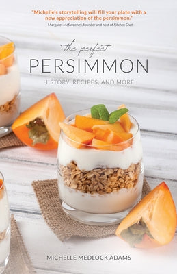 The Perfect Persimmon: History, Recipes, and More by Adams, Michelle Medlock