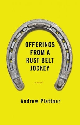 Offerings from a Rust Belt Jockey by Plattner, Andy