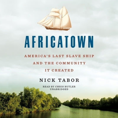 Africatown: America's Last Slave Ship and the Community It Created by Tabor, Nick