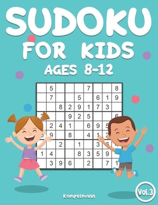 Sudoku for Kids 8-12: 200 Sudoku Puzzles for Childen 8 to 12 with Solutions - Increase Memory and Logic (Vol. 3) by Kampelmann