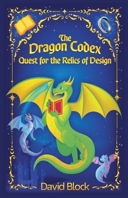 The Dragon Codex: Quest for the Relics of Design by Block, David