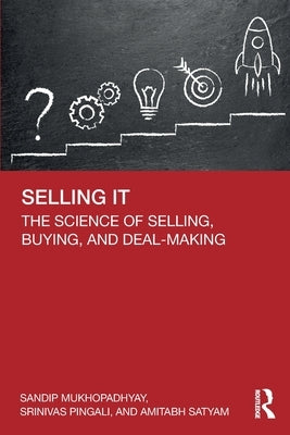 Selling IT: The Science of Selling, Buying, and Deal-Making by Mukhopadhyay, Sandip