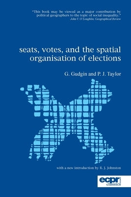 Seats, Votes, and the Spatial Organisation of Elections by Taylor, Peter