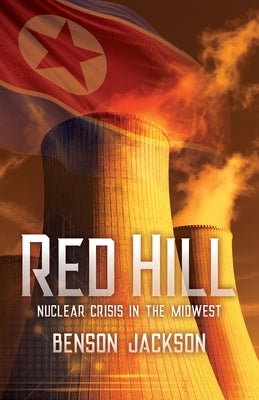 Red Hill: Nuclear Crisis in the Midwest by Jackson, Benson Wood