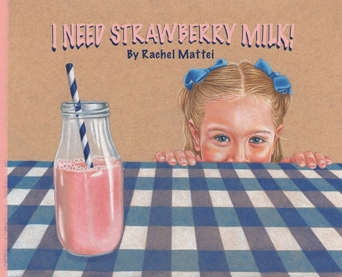 I Need Strawberry Milk! by Mattei, Rachel