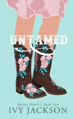 Untamed: A Second Chance Romance by Jackson, Ivy