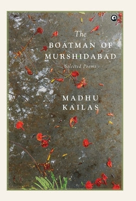 Boatman of Murshidabad Selected Poems by Kailas, Madhu