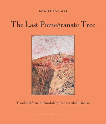 The Last Pomegranate Tree by Bachtyar, Ali