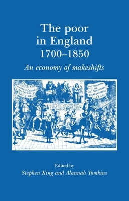 The Poor in England 1700-1850: An Economy of Makeshifts by Tomkins, Alannah