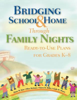 Bridging School and Home Through Family Nights: Ready-To-Use Plans for Grades K-8 by Kyle, Diane W.