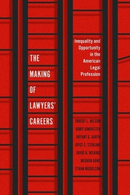 The Making of Lawyers' Careers: Inequality and Opportunity in the American Legal Profession by Nelson, Robert L.