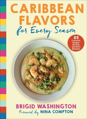 Caribbean Flavors for Every Season: 85 Coconut, Ginger, Shrimp, and Rum Recipes by Washington, Brigid