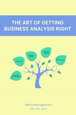 The Art of Getting Business Analysis Right by Montgomery