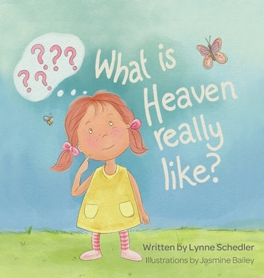 What Is Heaven Really Like? by Schedler, Lynne