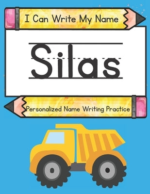 I Can Write My Name: Silas: Personalized Name Writing Practice by Caluse, Kim