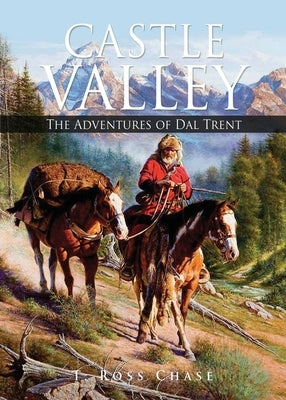 Castle Valley: The Adventures of Dal Trent by Chase, T. Ross