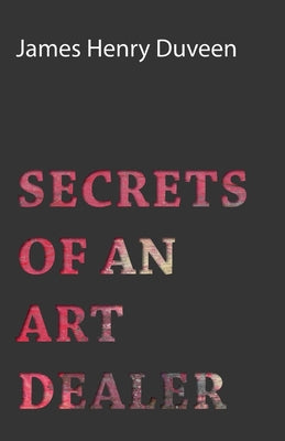 Secrets of an Art Dealer by Duveen, James Henry