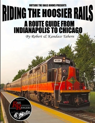 Riding the Hoosier Rails: A Route Guide from Indianapolis to Chicago by Tabern, Robert