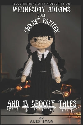 WEDNESDAY ADDAMS DOLL CROCHET PATTERN and 13 SPOOKY TALES by Star, Alex