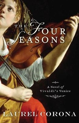 The Four Seasons: A Novel of Vivaldi's Venice by Corona, Laurel